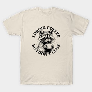 I Drink Coffee So I Don't Cuss T-Shirt